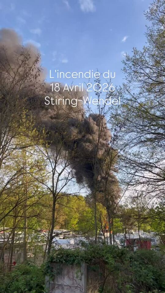 L'incendie du 18 Avril 2026 (Stiring-Wendel).