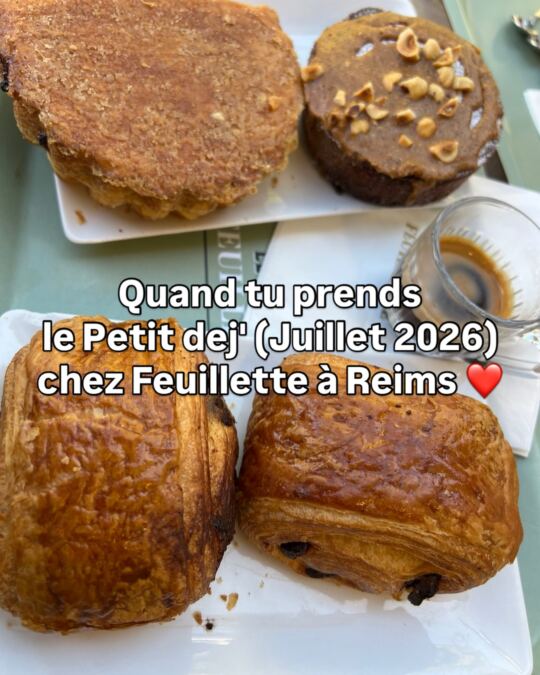Quand tu prends le Petit dej' (20 Juillet 2026) chez Feuillette à Reims ❤️ et que tu teste plusieurs pâtisseries Française…