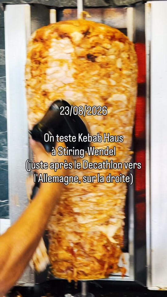 On teste Kebab Haus à Stiring-Wendel (juste après le Decathlon vers l'Allemagne, sur la droite).