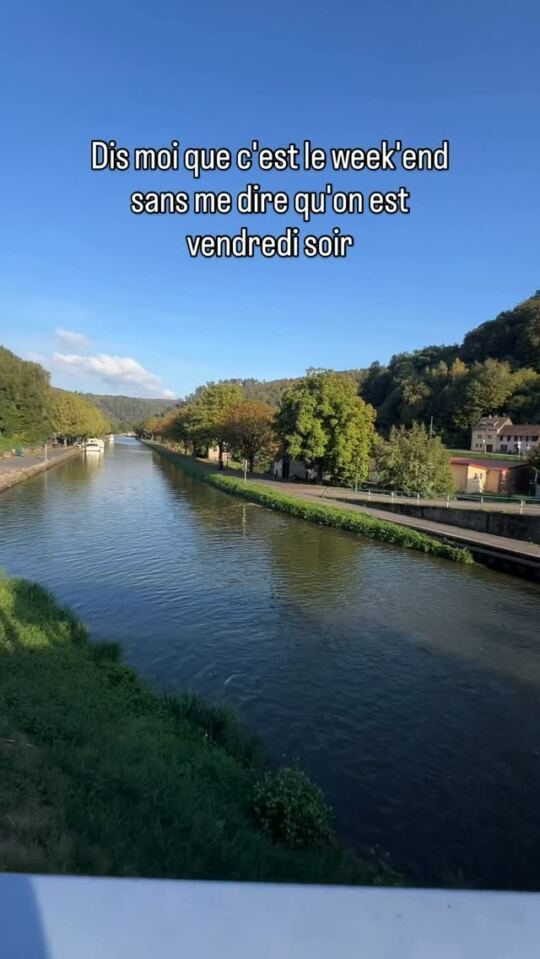 Dis moi que c'est le week'end sans me dire qu'on est vendredi soir.
